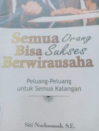 semua orang bisa sukses berwirausaha peluang-peluang untuk semua kalangan