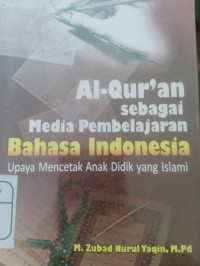 al-qur'an sebagai media pembelajaran bahasa indonesia upaya mencetak anak didik yang islami