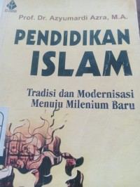 pendidikan islam tradisi dan modernisasi menuju milenium baru